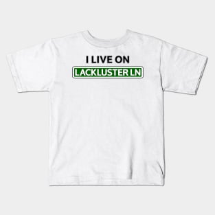 I live on Lackluster Ln Kids T-Shirt